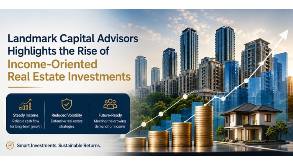 Landmark Capital Advisors Highlights the Rise of Income-Oriented Real Estate Investments